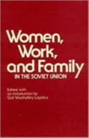 Women, Work and Family in the Soviet Union 0873321812 Book Cover