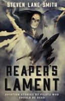 Reaper's Lament: Aviation Stories by Pilots Who Should Be Dead 1977209076 Book Cover