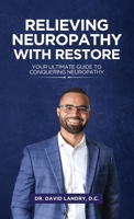 Relieving Neuropathy With RESTORE: Your Ultimate Guide to Conquering Neuropathy B0F47KH89C Book Cover