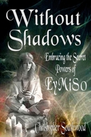 Without Shadows: Embracing the Secret Powers of EyMiSo B0CSJ8C4BH Book Cover