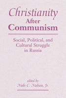 Christianity After Communism: Social, Political, And Cultural Struggle In Russia 0813367131 Book Cover