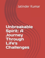 Unbreakable Spirit: A Journey Through Life's Challenges B0CJ43Y2DJ Book Cover