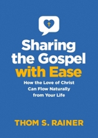 Sharing the Gospel with Ease: How the Love of Christ Can Flow Naturally from Your Life 1496461800 Book Cover