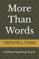 More Than Words: A Sinner Saved by Grace Conviction, Repentance, and a Life Transformed B0HDBF3KYS Book Cover