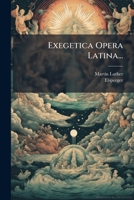 Exegetica Opera Latina... (Latin Edition) 1024538672 Book Cover