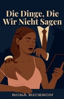 Die Dinge, Die Wir Nicht Sagen (German Edition) B0FSBBFMKT Book Cover