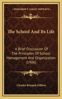 The School and Its Life, a Brief Discussion of the Principles of School Management and Organization 1437339026 Book Cover