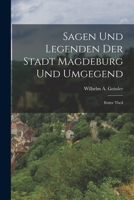 Sagen und Legenden der Stadt Magdeburg und Umgegend: erster Theil 1018807640 Book Cover