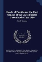 Heads of Families at the First Census of the United States Taken in the Year 1790: North Carolina 0974195707 Book Cover