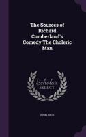 The Sources of Richard Cumberland's Comedy the Choleric Man 1356180299 Book Cover