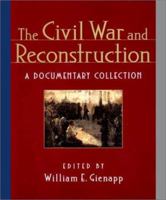 The Civil War and Reconstruction: A Documentary Collection 039397555X Book Cover