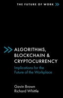 Algorithms, Blockchain & Cryptocurrency: Implications for the Future of the Workplace (Future of Work) (The Future of Work) 1838674985 Book Cover