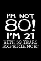 I'm not 80! I'm 21 with 59 years experience.: This notebook makes a great 80 year old gift for women and for men. A 120 page lined journal for all your note-taking needs. 1098928423 Book Cover