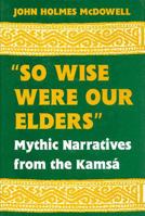 So Wise Were Our Elders: Mythic Narratives of the Kamsa 0813160367 Book Cover