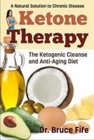 Ketone Therapy: The Ketogenic Cleanse and Anti-Aging Diet 1936709147 Book Cover