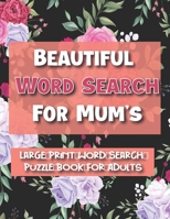 Beautiful Word Search for Mum's: Large Print Word Search Puzzle Book For Adults,100 Large Print Word Search Books For Adults,Beautiful & Positive Words,8.5 x 11 Inches,christmas gift idea. B08QW83BMH Book Cover