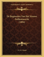 De Beginselen Van Het Nieuwe Faillietenrecht (1894) 1169390889 Book Cover