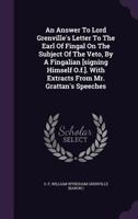 An Answer To Lord Grenville's Letter To The Earl Of Fingal On The Subject Of The Veto, By A Fingalian [signing Himself O.f.]. With Extracts From Mr. Grattan's Speeches 1355025729 Book Cover