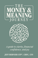 The Money & Meaning Journey: A Guide to Clarity, Financial Confidence, and Joy 164225262X Book Cover