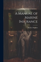 A Manual of Marine Insurance 1021446556 Book Cover