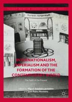 Internationalism, Imperialism and the Formation of the Contemporary World: The Pasts of the Present 3319606921 Book Cover