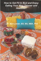 How to Get Fit Without Even Getting out of Bed and Lose Weight Eating the Foods You Love! B08DC1ZC5M Book Cover