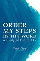 Order My Steps In Thy Word: a study of Psalm 119 099951752X Book Cover