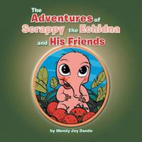 The Adventures of Scrappy the Echidna and His Friends 1483680010 Book Cover