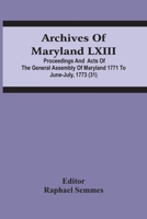 Archives Of Maryland Lxiii; Proceedings And Acts Of The General Assembly Of Maryland 1771 To June-July, 1773 9354485723 Book Cover