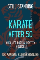 Still Standing: Karate After 50: When Life, Body, and Identity Collide (Karate for Life Series: Harmony for Mind, Body, Spirit) B0G7GTHS8S Book Cover