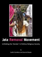 Jata Removal Movement: Unfolding the 'Gender' in Politico-Religious Society 1443813052 Book Cover