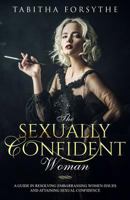 The Sexually Confident Woman: A Guide in Resolving Embarrassing Women Issues and Attaining Sexual Confidence 1723964522 Book Cover