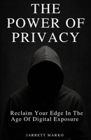 The Power Of Privacy: Reclaim Your Edge In The Age Of Digital Exposure B0FL7L7ZM4 Book Cover