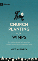 Church Planting Is for Wimps: How God Uses Messed-up People to Plant Ordinary Churches That Do Extraordinary Things 1433514974 Book Cover