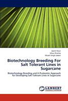 Biotechnology Breeding For Salt Tolerant Lines in Sugarcane: Biotechnology Breeding and A Proteomic Approach for Developing Salt Tolerant Lines in Sugarcane 3848498782 Book Cover