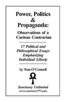 Power, Politics & Propaganda: Observations of a Curious Contrarian 0962031887 Book Cover
