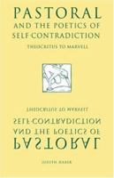 Pastoral and the Poetics of Self-Contradiction: Theocritus to Marvell 0521034612 Book Cover