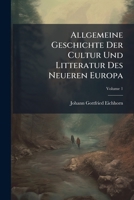 Allgemeine Geschichte Der Cultur Und Litteratur Des Neueren Europa, Volume 1... 1271350793 Book Cover