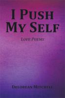 I Push My Self: Love Poems 1514440105 Book Cover