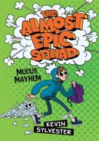 The Almost Epic Squad: Mucus Mayhem 1443157791 Book Cover
