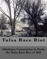 Tulsa Race Riot: A Report by the Oklahoma Commission to Study the Race Riot of 1921 1530785006 Book Cover
