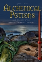 Alchemical Potions and Dragon Spells for Kids in Magic Training: Potions and Protection Spells for Kids in Magic Training: Potions and Protection ... Protection Spells for Kids in Magic Training 1088136826 Book Cover