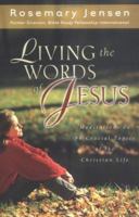 Living the Words of Jesus: Meditations on 96 Crucial Topics of the Christian Life 0825429439 Book Cover