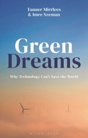 Green Dreams: Why Technology Can't Save the World 1350443174 Book Cover
