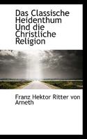 Das Classische Heidenthum Und Die Christliche Religion 3743680335 Book Cover