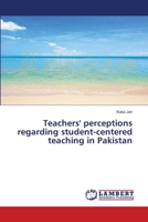 Teachers' perceptions regarding student-centered teaching in Pakistan 3659380644 Book Cover