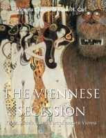 The Viennese Secession: Klimt, Schiele, and the art of modern Vienna 1646991923 Book Cover