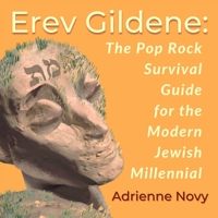 Erev Gildene: The Pop Rock Survival Guide for the Modern Jewish Millennial B0BLY95571 Book Cover