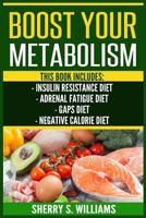 Boost Your Metabolism: Insulin Resistance Diet, Adrenal Fatigue Diet, GAPS Diet, Negative Calorie Diet (Optimize Your Body, Lose The Belly, Anti-Aging, Reverse Insulin Resistance, Increase Lifespan) 1548136115 Book Cover