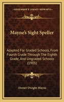 Mayne's Sight Speller: Adapted For Graded Schools, From Fourth Grade Through The Eighth Grade, And Ungraded Schools 143707202X Book Cover